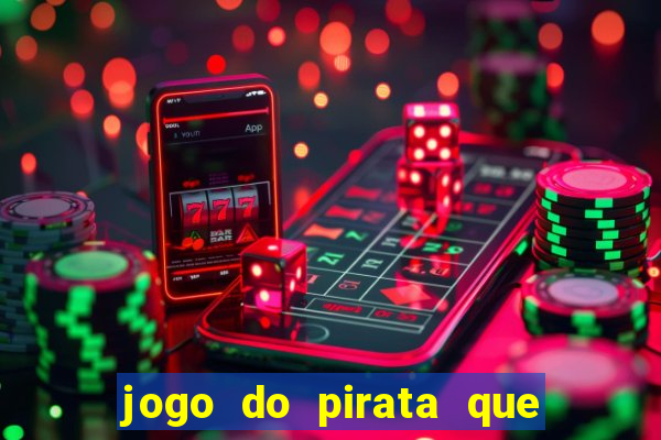 jogo do pirata que ganha dinheiro