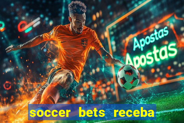 soccer bets receba seu dinheiro