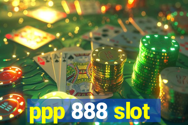 ppp 888 slot