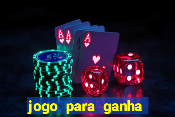 jogo para ganha dinheiro de verdade