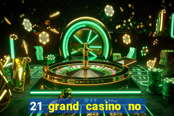 21 grand casino no deposit bonus codes