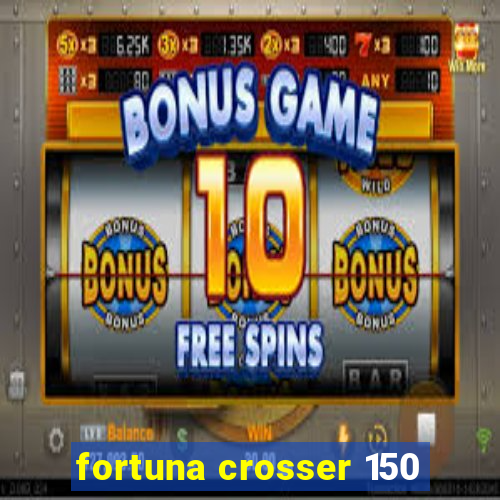 fortuna crosser 150