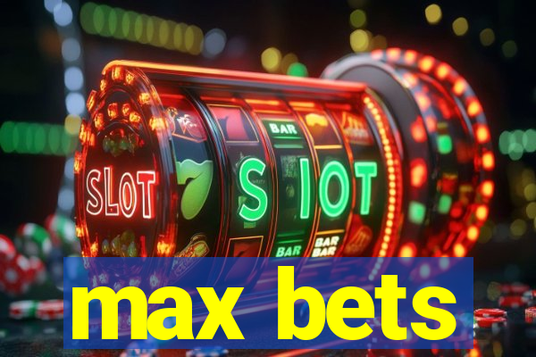 max bets