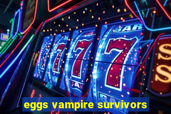 eggs vampire survivors