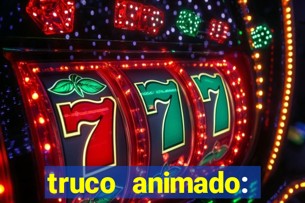 truco animado: truco online