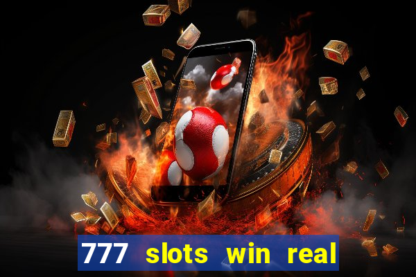 777 slots win real money 2023