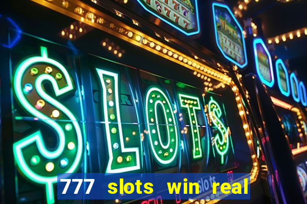 777 slots win real money 2023