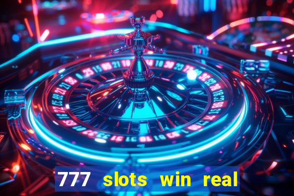 777 slots win real money 2023