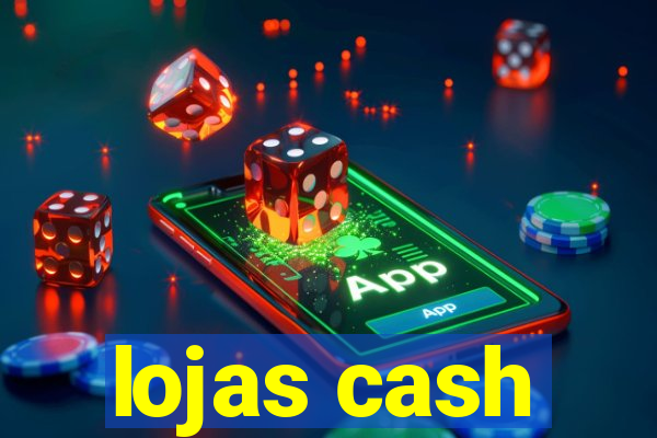 lojas cash