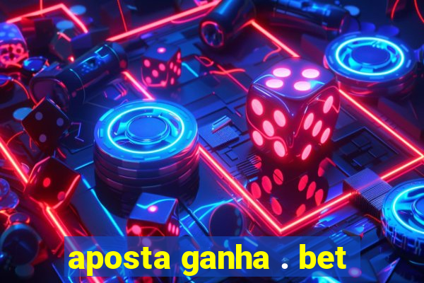 aposta ganha . bet