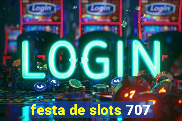 festa de slots 707