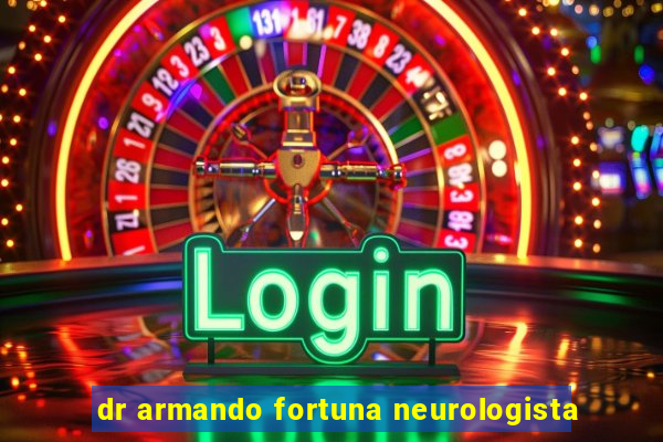 dr armando fortuna neurologista