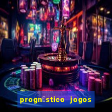 progn贸stico jogos de hoje