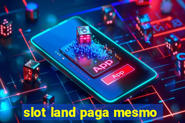 slot land paga mesmo