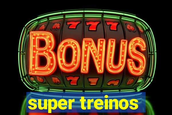 super treinos