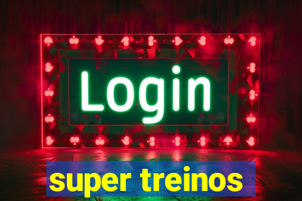 super treinos