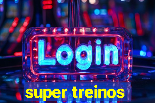 super treinos