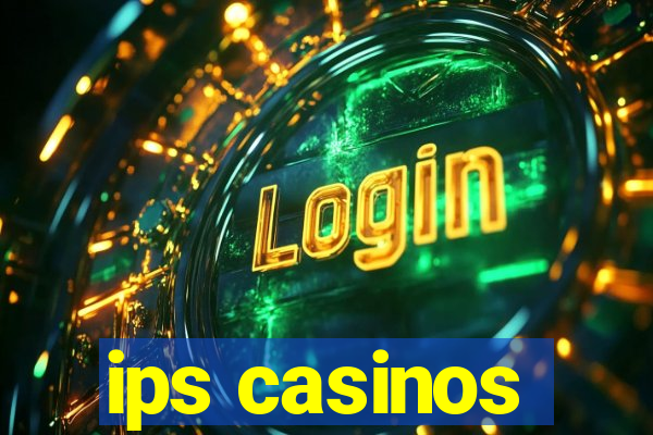 ips casinos