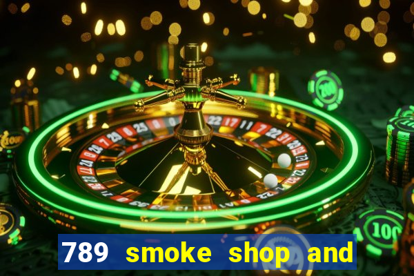 789 smoke shop and casino review