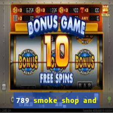 789 smoke shop and casino review