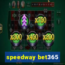 speedway bet365