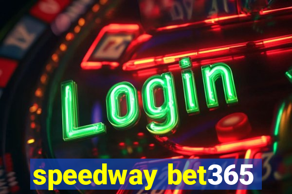 speedway bet365