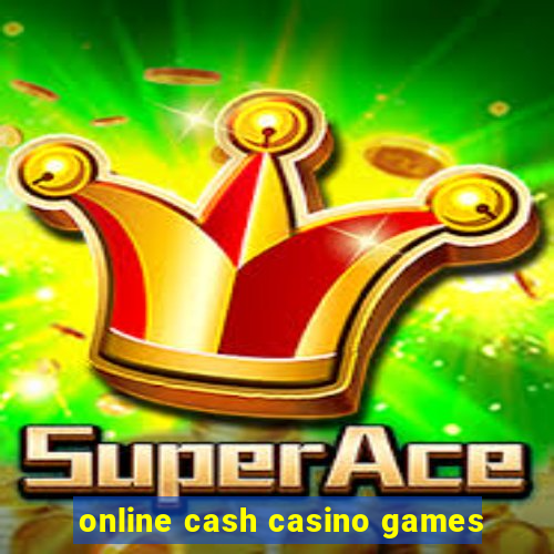 online cash casino games