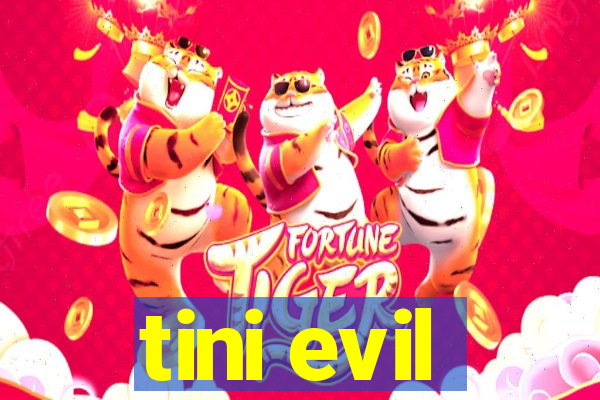 tini evil