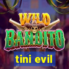 tini evil