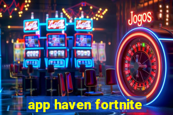 app haven fortnite