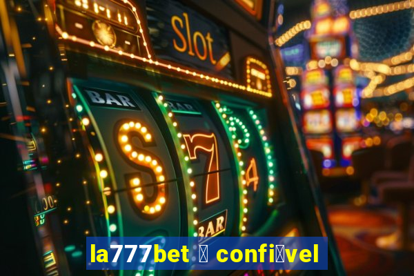 la777bet 茅 confi谩vel