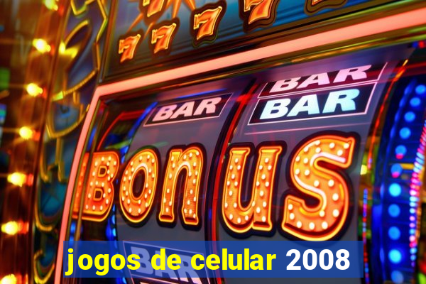 jogos de celular 2008