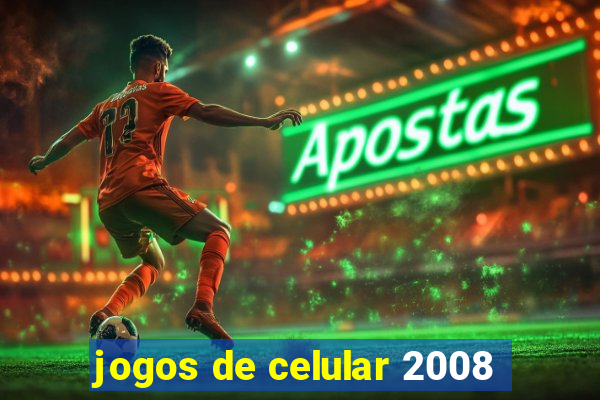 jogos de celular 2008