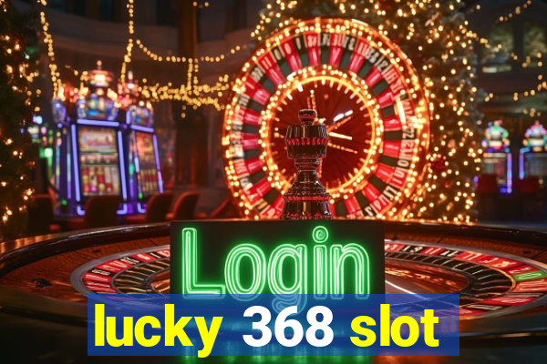 lucky 368 slot