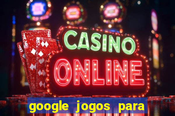 google jogos para ganhar dinheiro