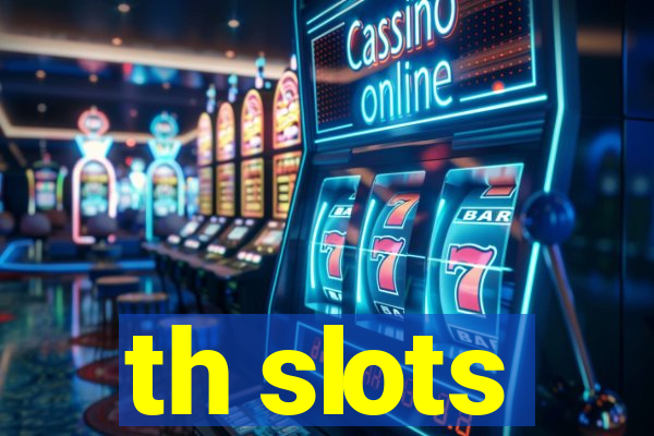 th slots