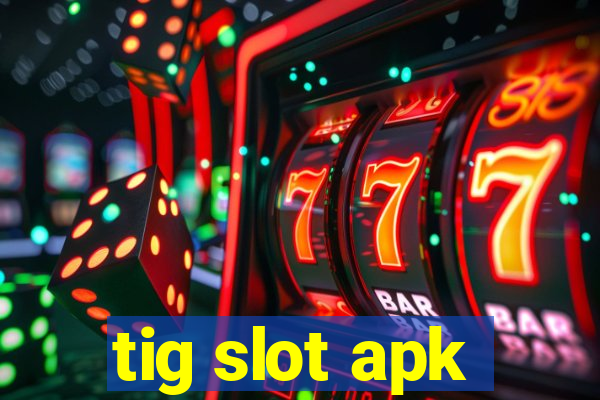 tig slot apk