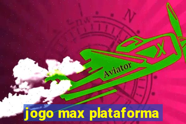 jogo max plataforma