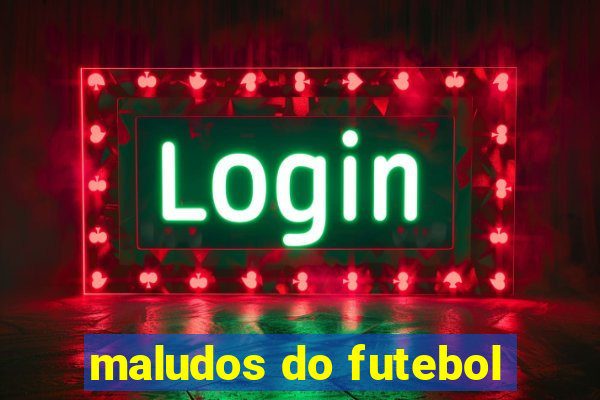 maludos do futebol