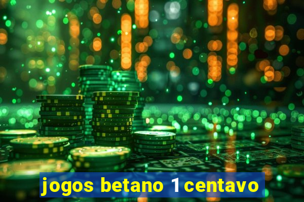 jogos betano 1 centavo