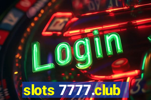 slots 7777.club