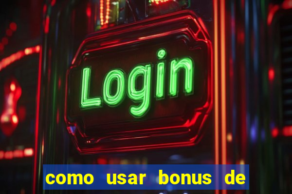 como usar bonus de cassino estrela bet