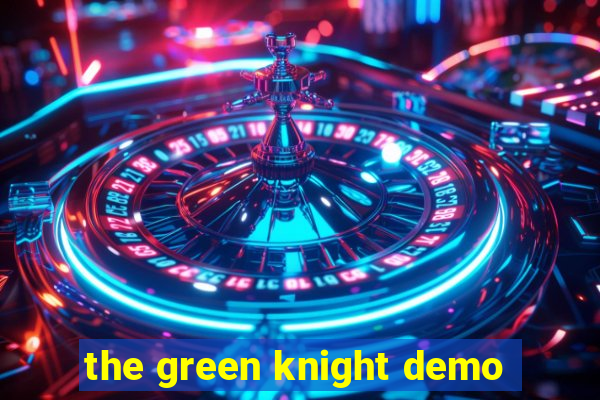 the green knight demo