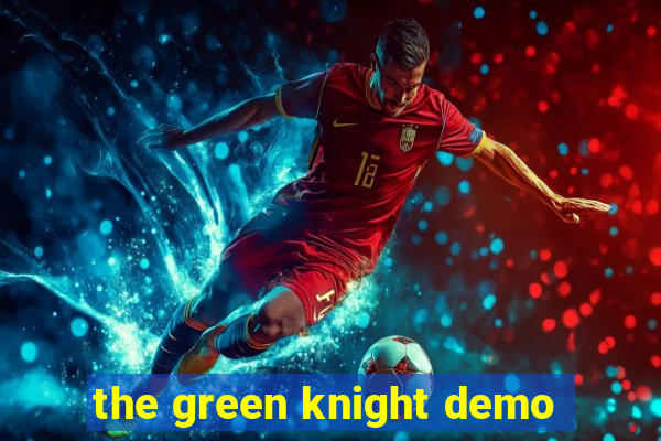 the green knight demo