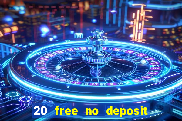 20 free no deposit casino 2021