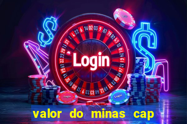 valor do minas cap dessa semana