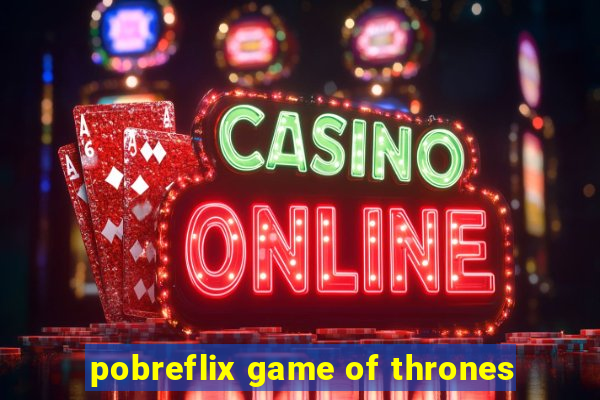 pobreflix game of thrones