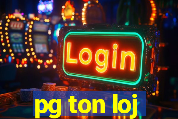 pg ton loj