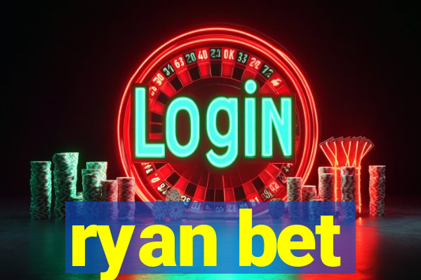 ryan bet