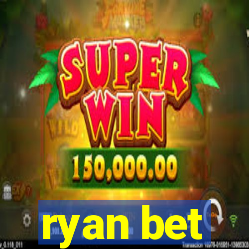 ryan bet